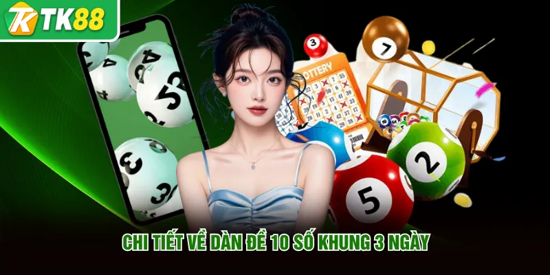 Giải thích dàn đề 10 số khung 3 ngày là gì?